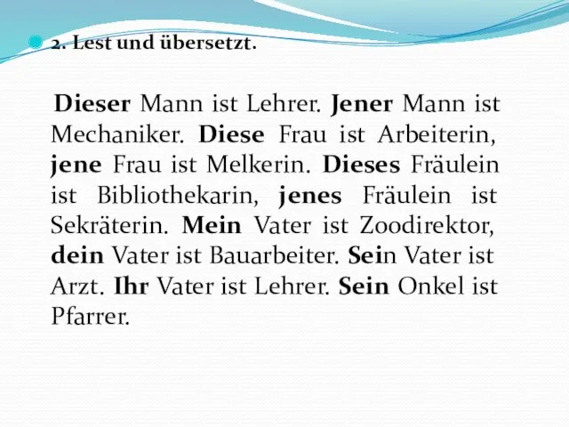 2. Lest und übersetzt. Dieser Mann ist Lehrer. Jener Mann