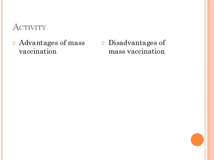Activity Advantages of mass vaccination Disadvantages of mass vaccination