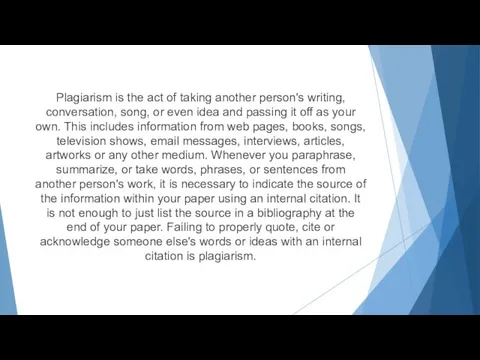 Plagiarism is the act of taking another person's writing, conversation, song, or even