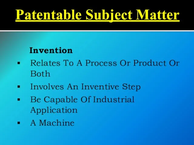 Patentable Subject Matter Invention Relates To A Process Or Product Or Both Involves