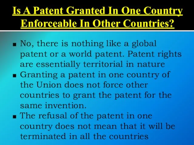 Is A Patent Granted In One Country Enforceable In Other Countries? No, there
