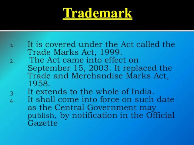 Trademark It is covered under the Act called the Trade Marks Act, 1999.