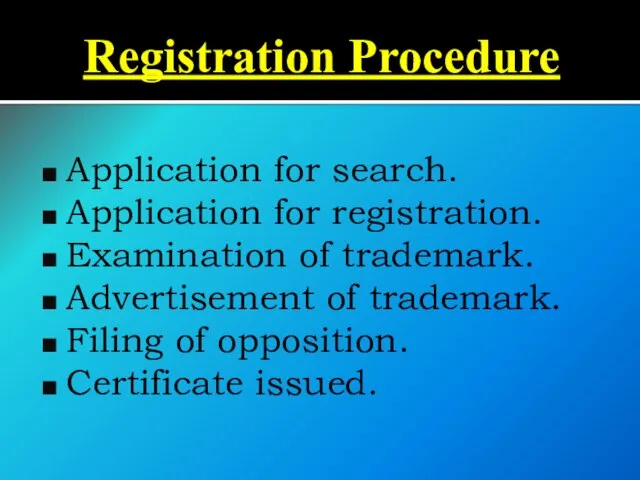 Registration Procedure Application for search. Application for registration. Examination of trademark. Advertisement of