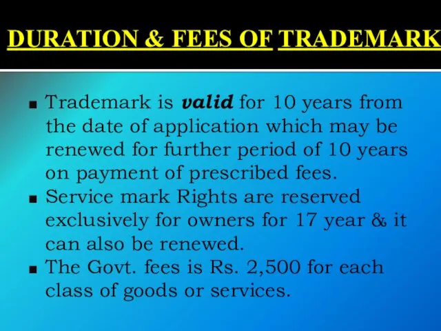 DURATION & FEES OF TRADEMARK Trademark is valid for 10 years from the