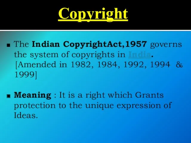 Copyright The Indian CopyrightAct,1957 governs the system of copyrights in India. [Amended in