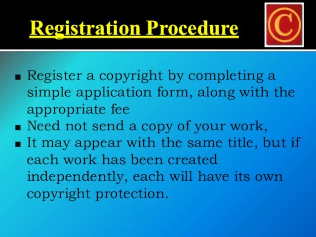 Registration Procedure Register a copyright by completing a simple application