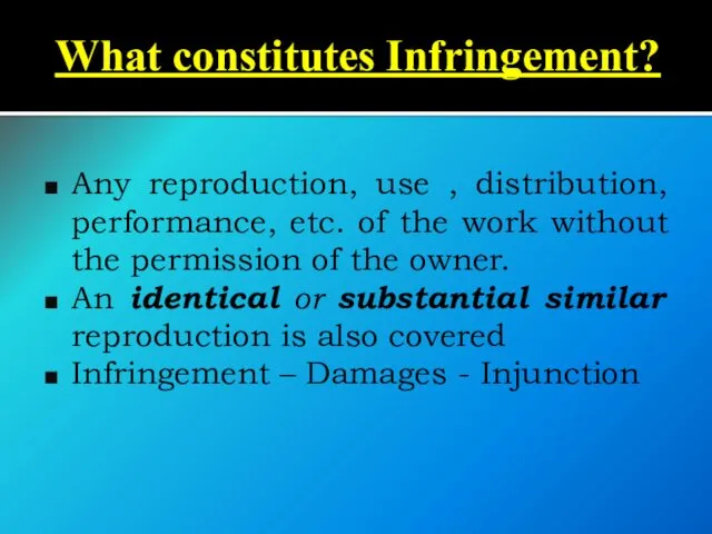 What constitutes Infringement? Any reproduction, use , distribution, performance, etc. of the work