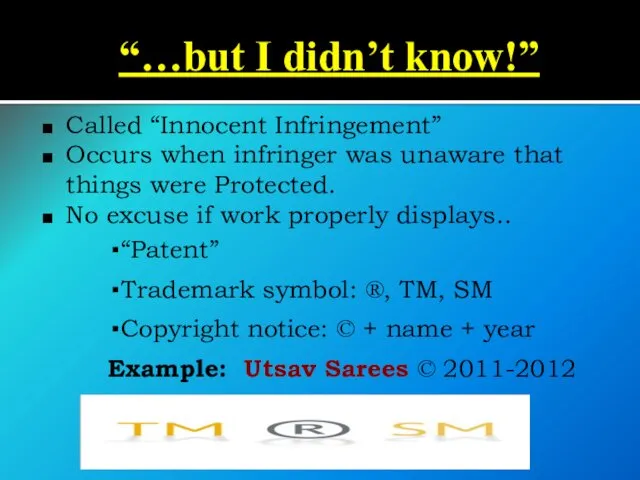 “…but I didn’t know!” Called “Innocent Infringement” Occurs when infringer was unaware that