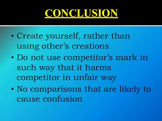 CONCLUSION Create yourself, rather than using other’s creations Do not use competitor’s mark