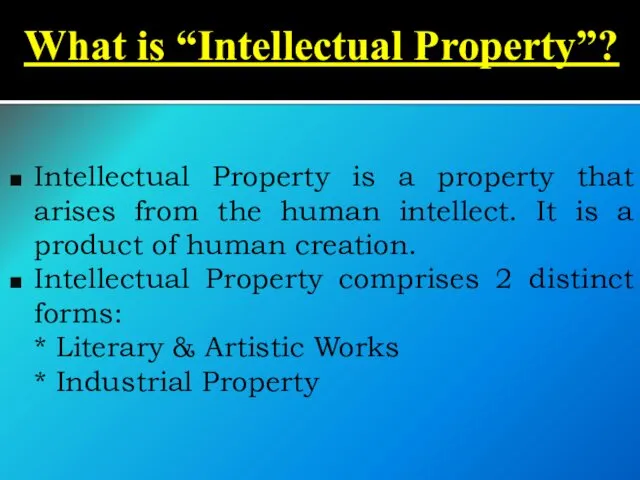 What is “Intellectual Property”? Intellectual Property is a property that arises from the