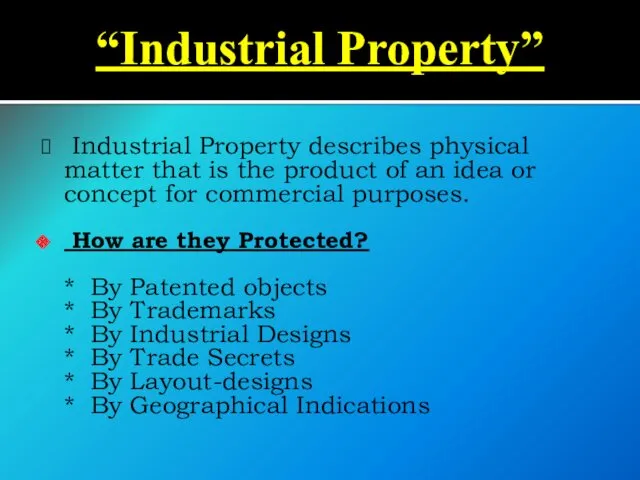 Industrial Property describes physical matter that is the product of an idea or