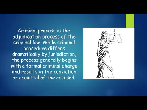 Criminal process is the adjudication process of the criminal law. While criminal procedure