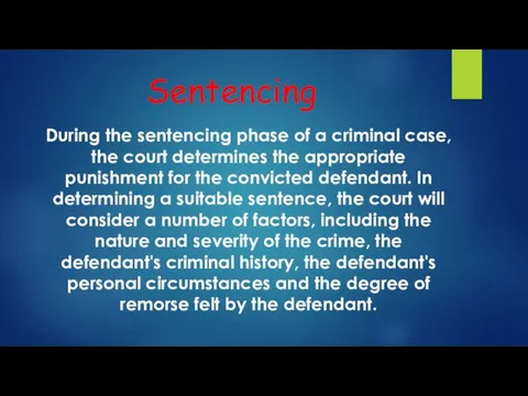 Sentencing During the sentencing phase of a criminal case, the court determines the