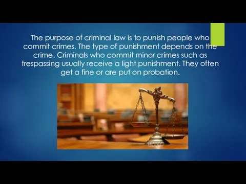 The purpose of criminal law is to punish people who commit crimes. The