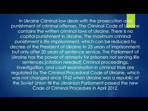 In Ukraine Criminal law deals with the prosecution and punishment of criminal offenses.