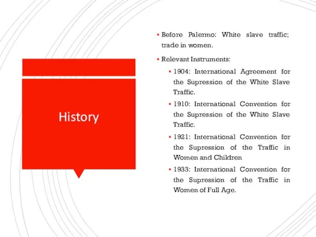 History Before Palermo: White slave traffic; trade in women. Relevant Instruments: 1904: International