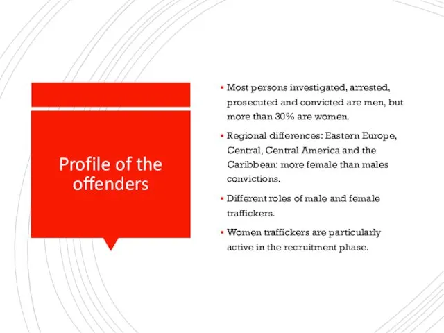 Profile of the offenders Most persons investigated, arrested, prosecuted and convicted are men,
