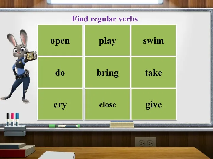 open play swim do bring take cry close give Find regular verbs