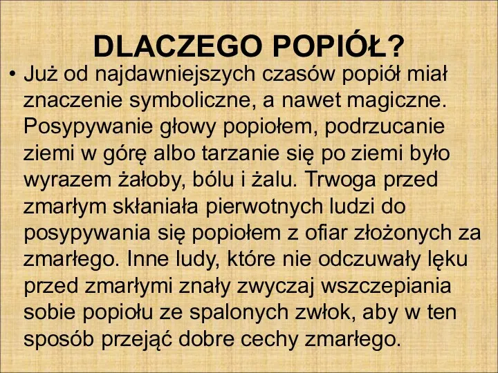 DLACZEGO POPIÓŁ? Już od najdawniejszych czasów popiół miał znaczenie symboliczne,