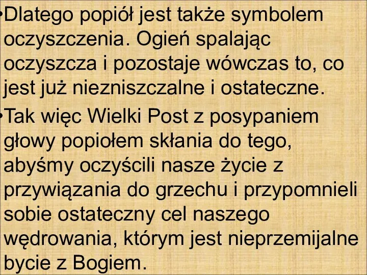 Dlatego popiół jest także symbolem oczyszczenia. Ogień spalając oczyszcza i