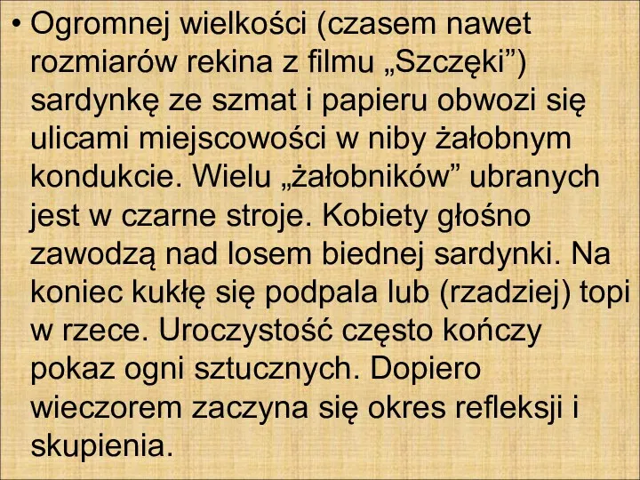 Ogromnej wielkości (czasem nawet rozmiarów rekina z filmu „Szczęki”) sardynkę