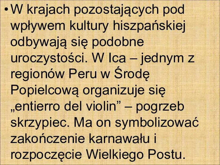 W krajach pozostających pod wpływem kultury hiszpańskiej odbywają się podobne