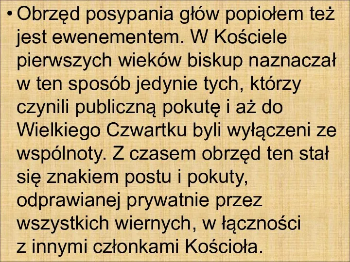 Obrzęd posypania głów popiołem też jest ewenementem. W Kościele pierwszych