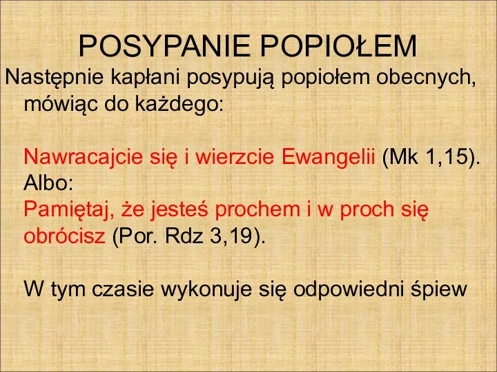 POSYPANIE POPIOŁEM Następnie kapłani posypują popiołem obecnych, mówiąc do każdego: