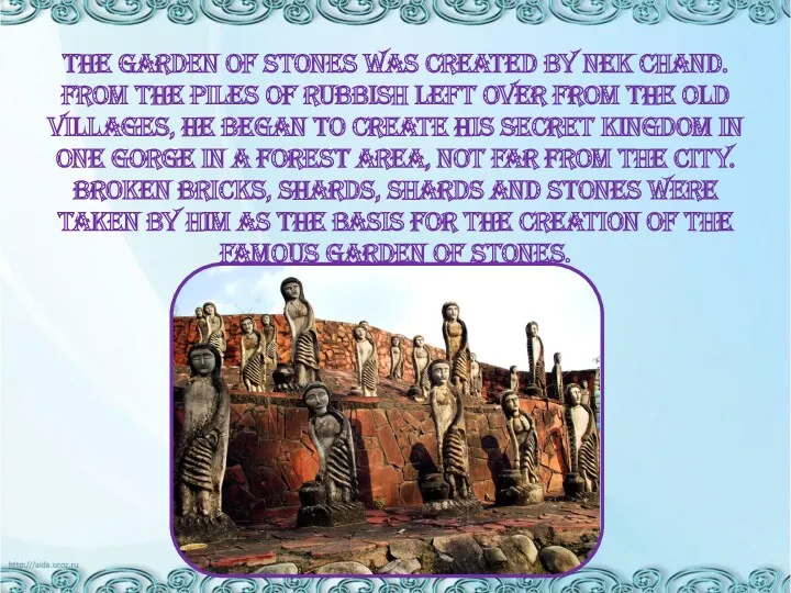 The Garden of Stones was created by Nek Chand. From