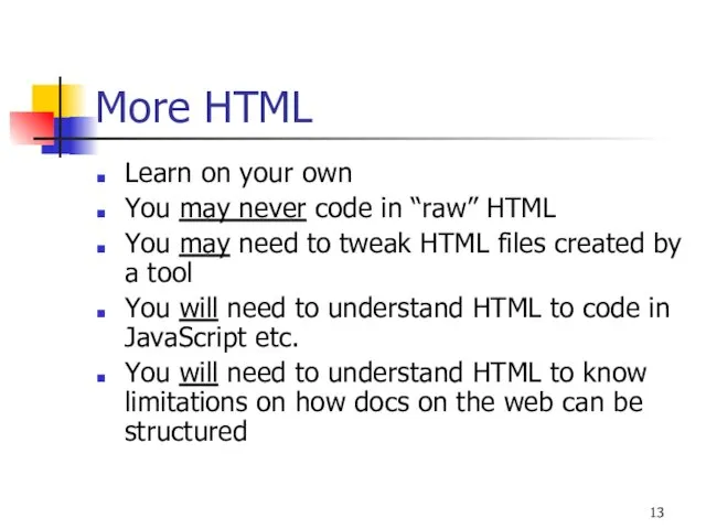 More HTML Learn on your own You may never code in “raw” HTML