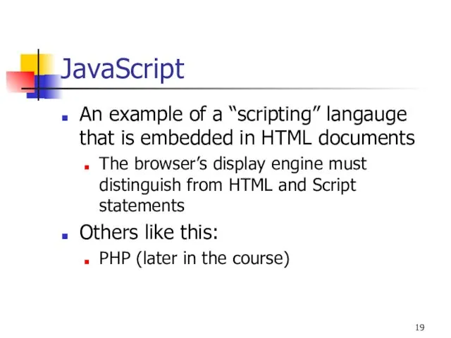 JavaScript An example of a “scripting” langauge that is embedded in HTML documents