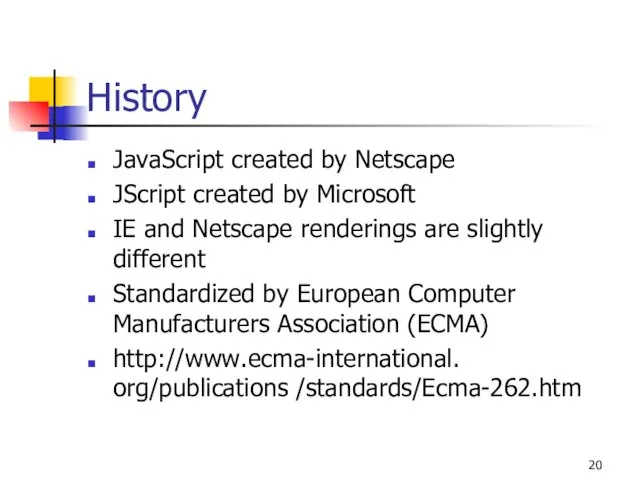 History JavaScript created by Netscape JScript created by Microsoft IE and Netscape renderings