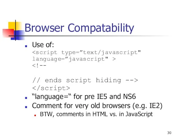 Browser Compatability Use of: “language=“ for pre IE5 and NS6 Comment for very