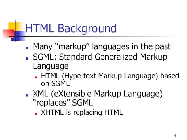 HTML Background Many “markup” languages in the past SGML: Standard Generalized Markup Language
