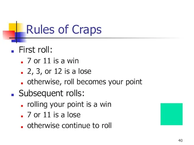 Rules of Craps First roll: 7 or 11 is a win 2, 3,