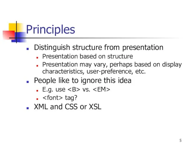 Principles Distinguish structure from presentation Presentation based on structure Presentation may vary, perhaps