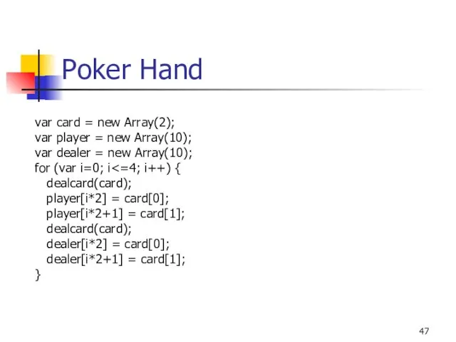 Poker Hand var card = new Array(2); var player = new Array(10); var
