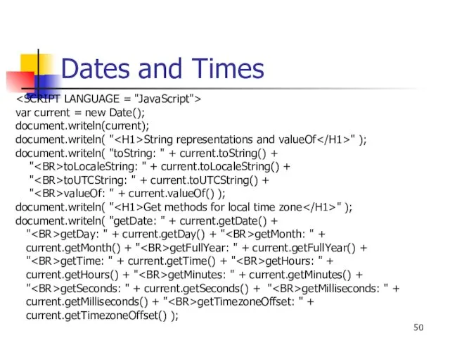 Dates and Times var current = new Date(); document.writeln(current); document.writeln(
