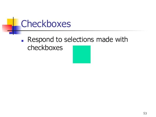 Checkboxes Respond to selections made with checkboxes