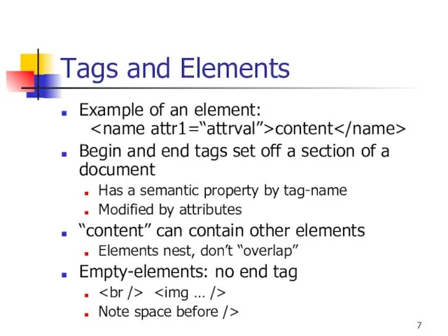 Tags and Elements Example of an element: content Begin and end tags set