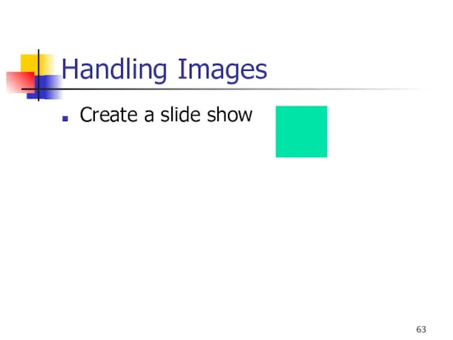 Handling Images Create a slide show