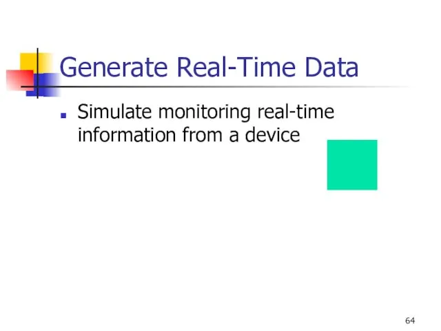Generate Real-Time Data Simulate monitoring real-time information from a device