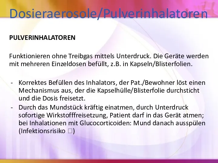 Dosieraerosole/Pulverinhalatoren PULVERINHALATOREN Funktionieren ohne Treibgas mittels Unterdruck. Die Geräte werden