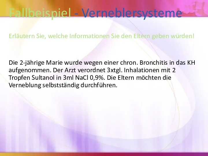 Fallbeispiel - Verneblersysteme Erläutern Sie, welche Informationen Sie den Eltern