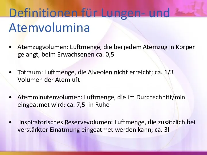 Definitionen für Lungen- und Atemvolumina Atemzugvolumen: Luftmenge, die bei jedem