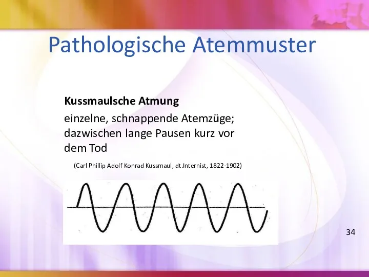 Pathologische Atemmuster Kussmaulsche Atmung einzelne, schnappende Atemzüge; dazwischen lange Pausen