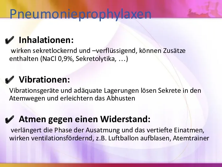 Pneumonieprophylaxen Inhalationen: wirken sekretlockernd und –verflüssigend, können Zusätze enthalten (NaCl