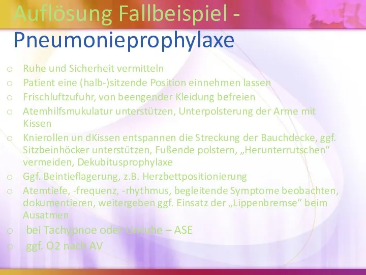 Auflösung Fallbeispiel - Pneumonieprophylaxe Ruhe und Sicherheit vermitteln Patient eine