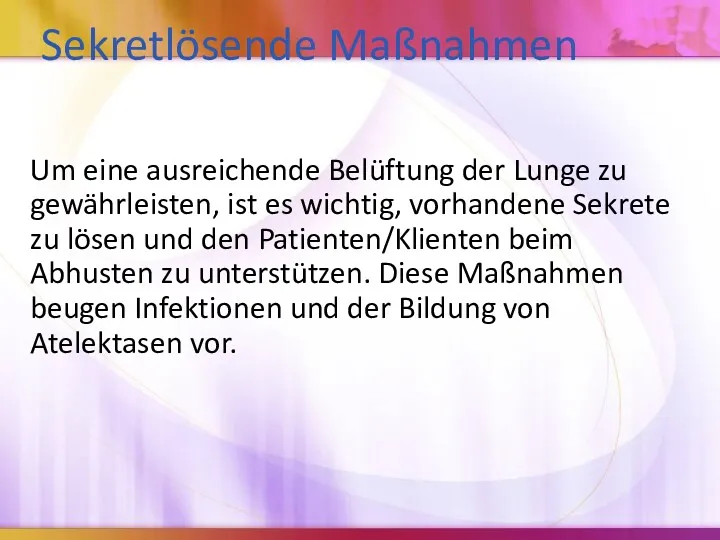 Sekretlösende Maßnahmen Um eine ausreichende Belüftung der Lunge zu gewährleisten,