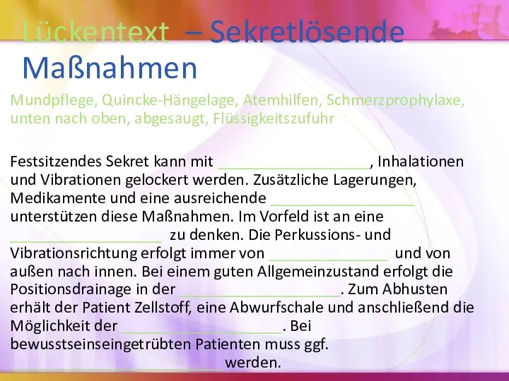 Lückentext – Sekretlösende Maßnahmen Mundpflege, Quincke-Hängelage, Atemhilfen, Schmerzprophylaxe, unten nach